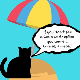 Cartoon cat under a colorful umbrella with a speech bubble saying 'If you don't see a Cape Cod replica you want.